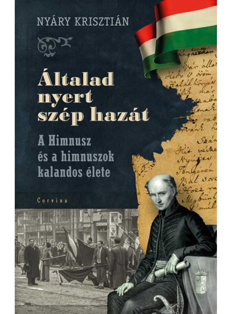 Általad nyert szép hazát - A Himnusz és a himnuszok kalandos élete (ekönyv) Általad nyert szép hazát - A Himnusz és a himnuszok kalandos élete (ekönyv)