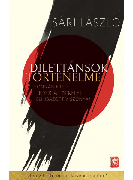 Dilettánsok történelme - Honnan ered Nyugat és Kelet elhibázott viszonya?