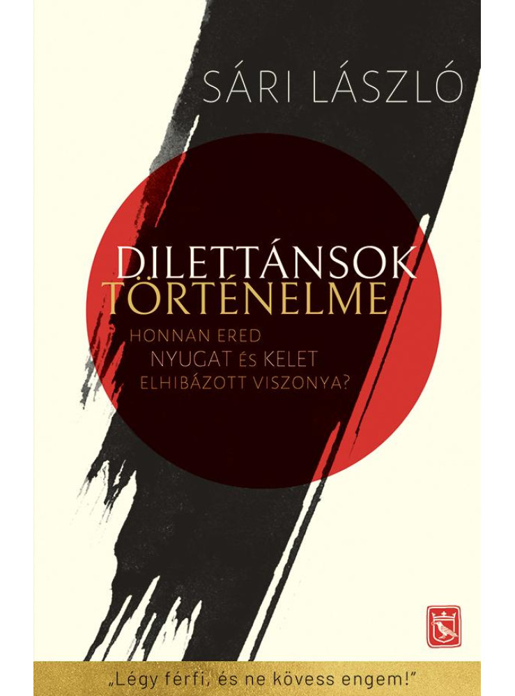 Dilettánsok történelme - Honnan ered Nyugat és Kelet elhibázott viszonya? (ekönyv) Dilettánsok történelme - Honnan ered Nyugat és Kelet elhibázott viszonya? (ekönyv)