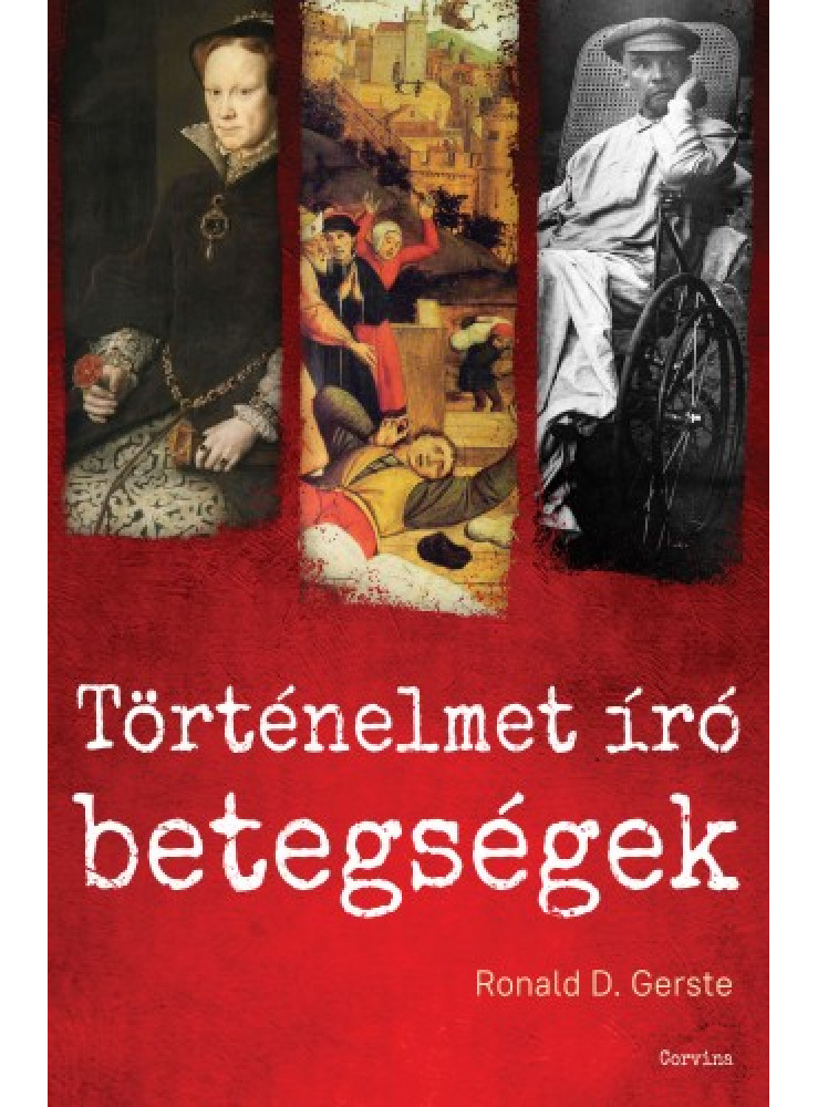 Történelmet író betegségek - Az ókortól napjainkig (ekönyv) Történelmet író betegségek - Az ókortól napjainkig (ekönyv)