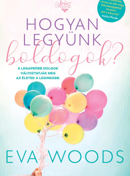 Hogyan legyünk boldogok?  - ÍRISZ KÖNYVEK (ekönyv)
