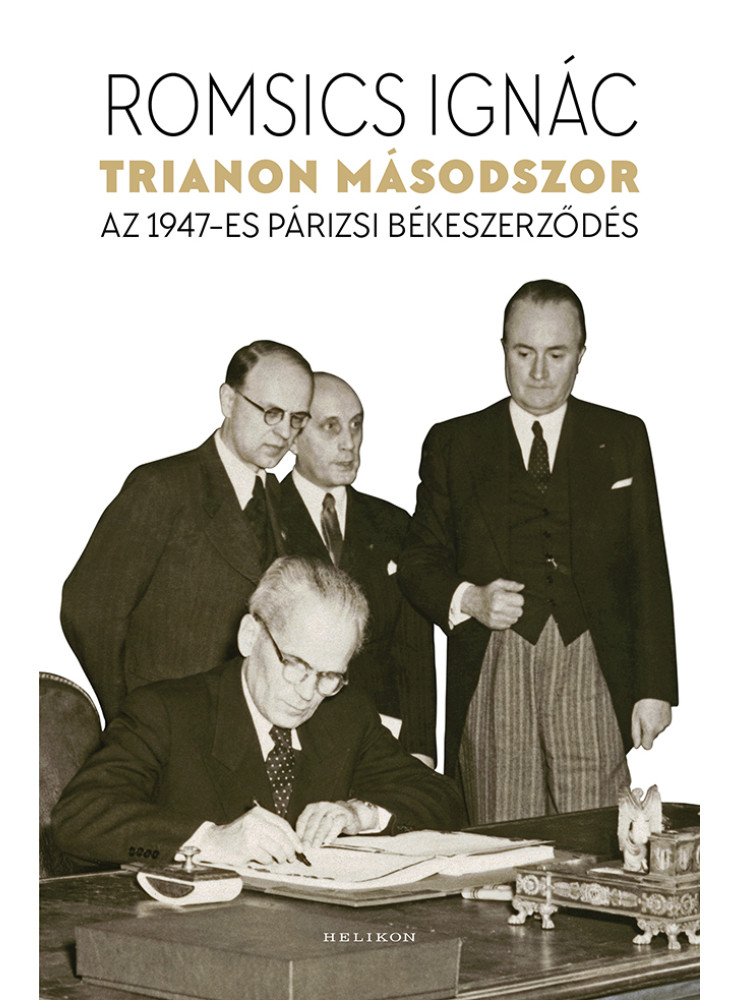 TRIANON MÁSODSZOR - AZ 1947-ES PÁRIZSI BÉKESZERZŐDÉS