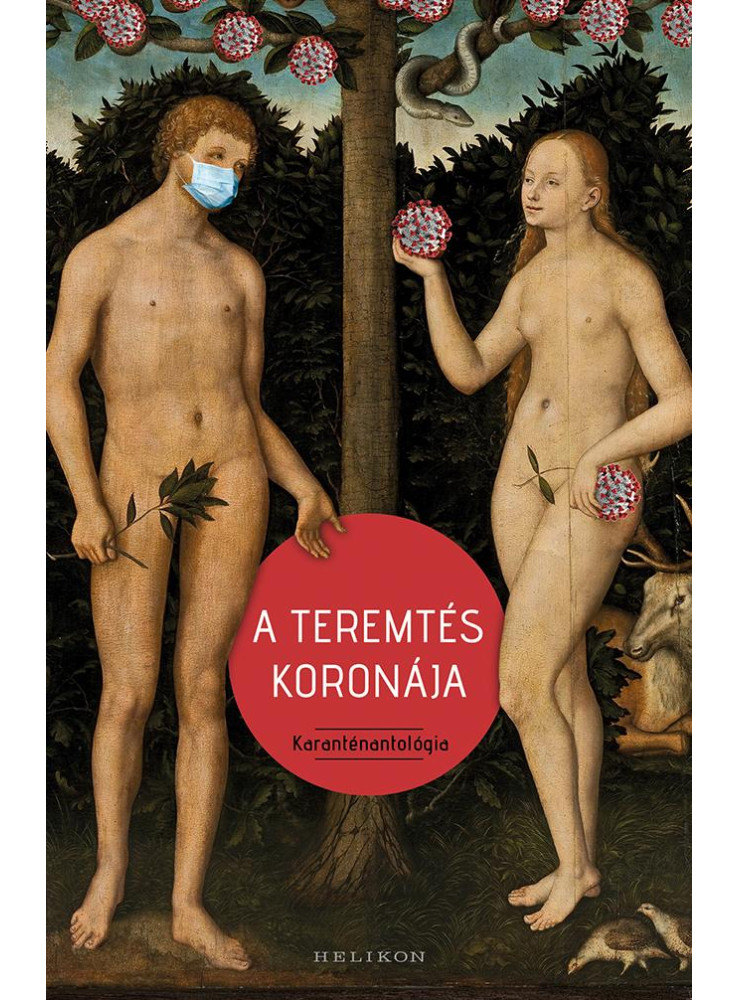 A TEREMTÉS KORONÁJA - KARANTÉNANTOLÓGIA A TEREMTÉS KORONÁJA - KARANTÉNANTOLÓGIA