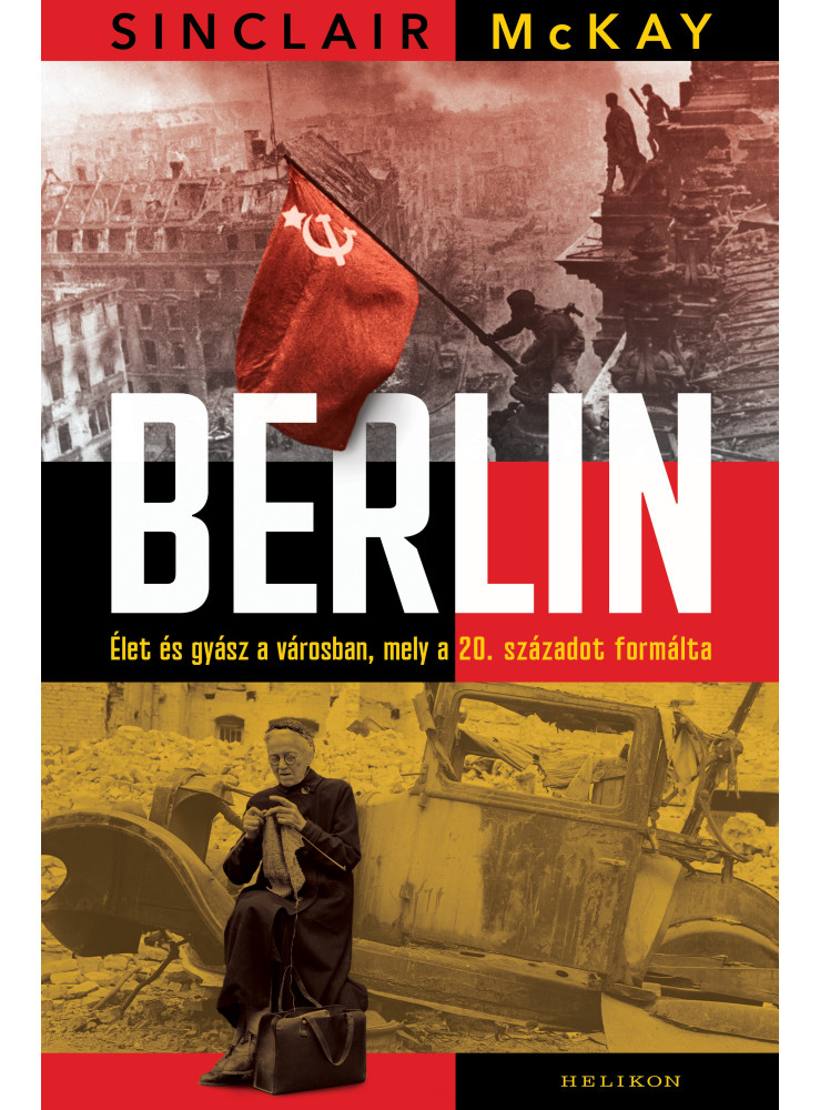 BERLIN - ÉLET ÉS GYÁSZ A VÁROSBAN, MELY A 20. SZÁZADOT FORMÁLTA