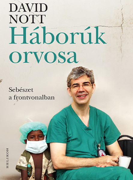 HÁBORÚK ORVOSA - SEBÉSZET A FRONTVONALBAN
