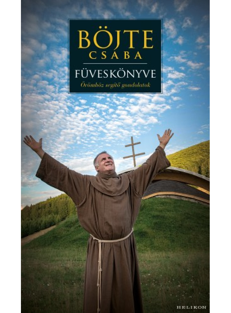 Böjte Csaba füveskönyve - Örömhöz segítő gondolatok (ekönyv) Böjte Csaba füveskönyve - Örömhöz segítő gondolatok (ekönyv)