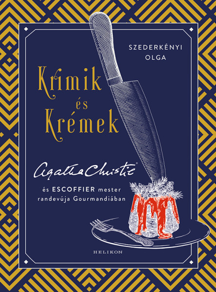 KRIMIK ÉS KRÉMEK - AGATHA CHRISTIE ÉS ESCOFFIER MESTER RANDEVÚJA GOURMANDIÁBAN