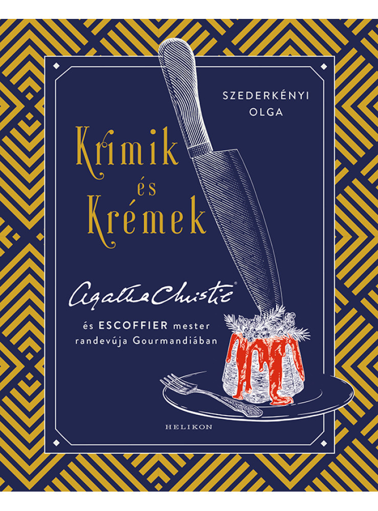KRIMIK ÉS KRÉMEK - AGATHA CHRISTIE ÉS ESCOFFIER MESTER RANDEVÚJA GOURMANDIÁBAN