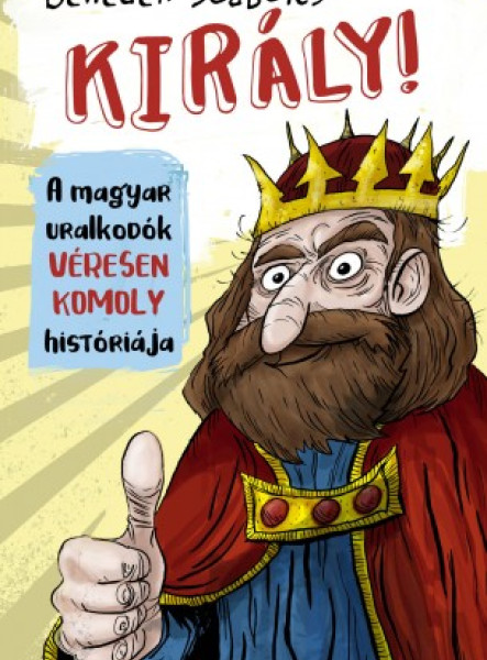 Király! - A magyar uralkodók véresen komoly históriája (ekönyv)