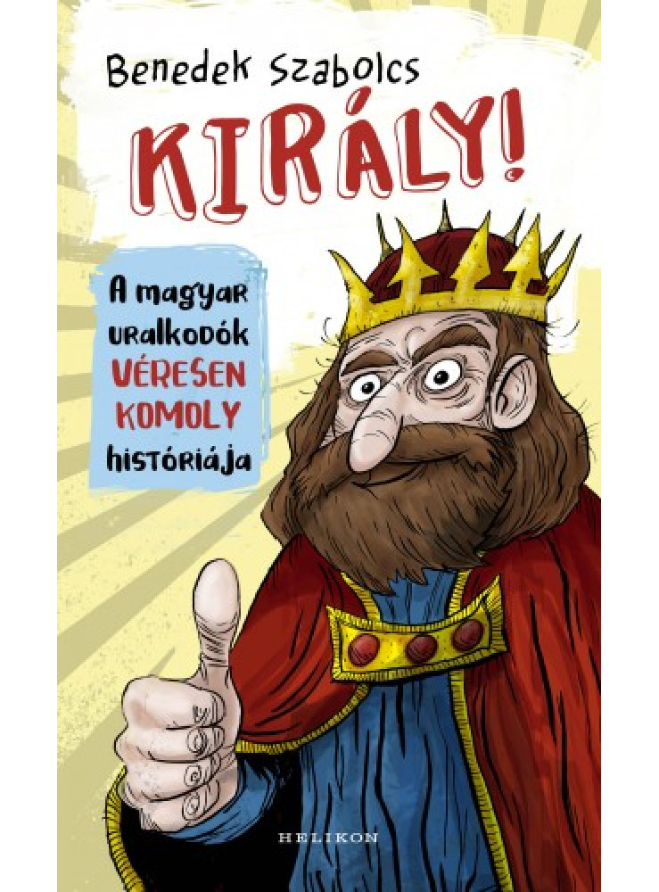 Király! - A magyar uralkodók véresen komoly históriája (ekönyv) Király! - A magyar uralkodók véresen komoly históriája (ekönyv)