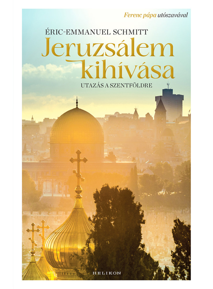 JERUZSÁLEM KIHÍVÁSA - UTAZÁS A SZENTFÖLDRE JERUZSÁLEM KIHÍVÁSA - UTAZÁS A SZENTFÖLDRE