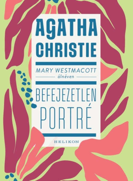 BEFEJEZETLEN PORTÉ - MARY WESTMACOTT ÁLNÉVEN