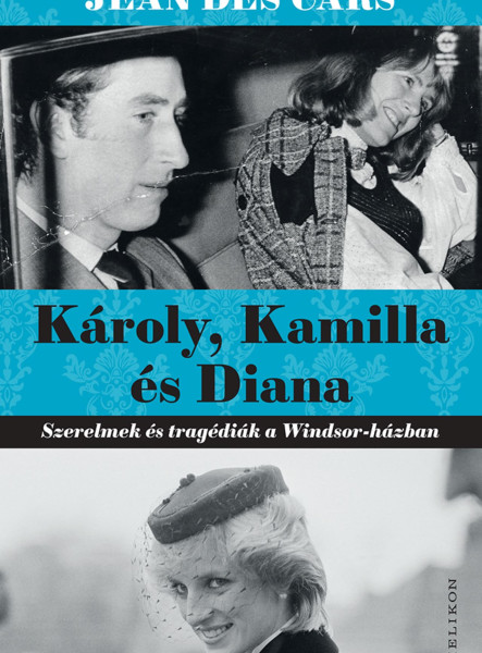 KÁROLY, KAMILLA ÉS DIANA - SZERELMEK ÉS TRAGÉDIÁK A WINDSOR - HÁZBAN