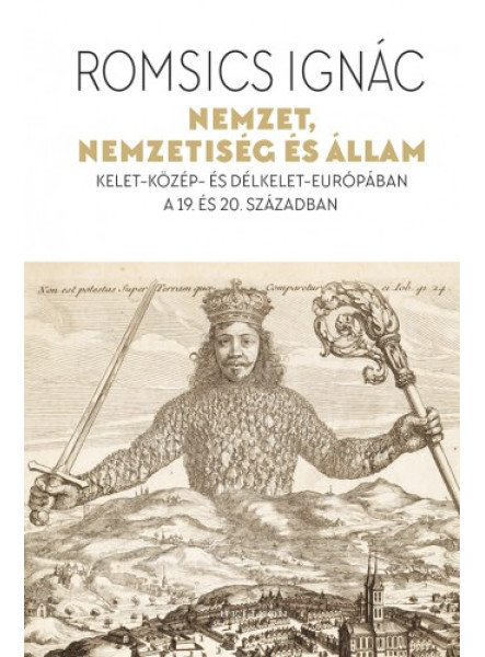 Nemzet, nemzetiség és állam - Kelet-Közép- és Délkelet-Európában a 19. és 20. században (ekönyv)