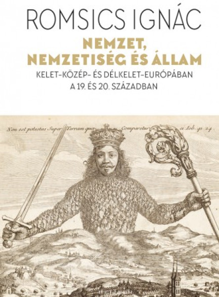 Nemzet, nemzetiség és állam - Kelet-Közép- és Délkelet-Európában a 19. és 20. században (ekönyv)