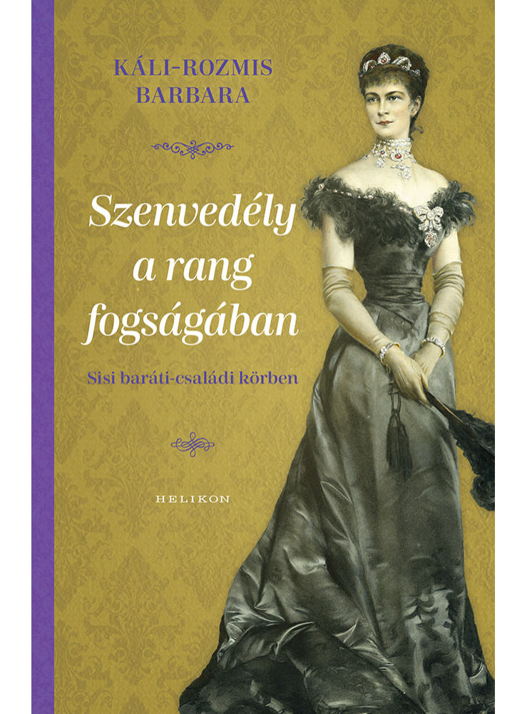 SZENVEDÉLY A RANG FOGSÁGÁBAN - SISSI BARÁTI-CSALÁDI KÖRBEN