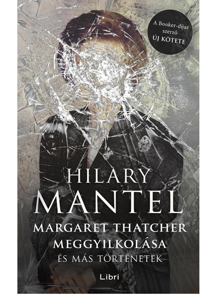 Margaret Thatcher meggyilkolása - és más történetek (ekönyv) Margaret Thatcher meggyilkolása - és más történetek (ekönyv)
