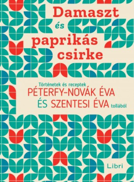 Damaszt és paprikás csirke - Történetek és receptek Péterfy-Novák Éva és Szentesi Éva tollából (ekönyv)