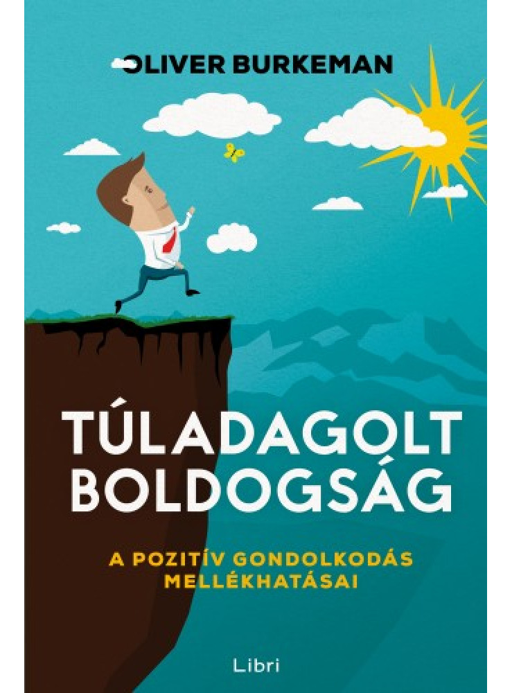 Túladagolt boldogság - A pozitív gondolkodás mellékhatásai (ekönyv) Túladagolt boldogság - A pozitív gondolkodás mellékhatásai (ekönyv)