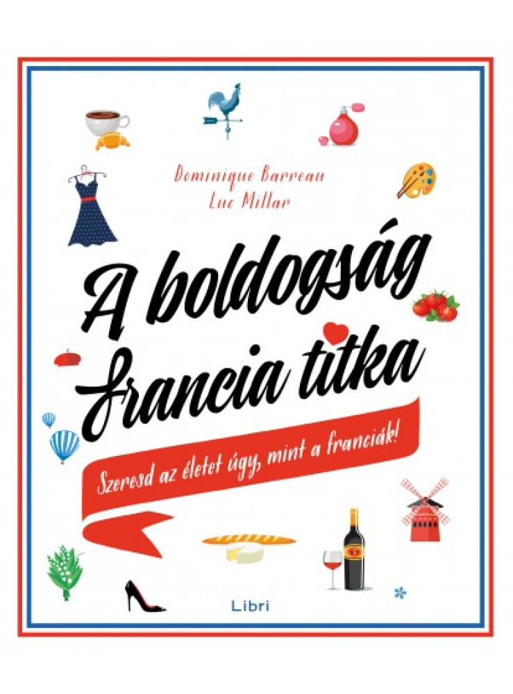 A boldogság francia titka - Szeresd az életet úgy, mint a franciák! (ekönyv) A boldogság francia titka - Szeresd az életet úgy, mint a franciák! (ekönyv)