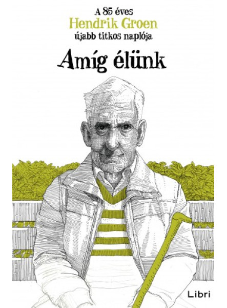 Amíg élünk - A 85 éves Hendrik Groen újabb titkos naplója (ekönyv) Amíg élünk - A 85 éves Hendrik Groen újabb titkos naplója (ekönyv)