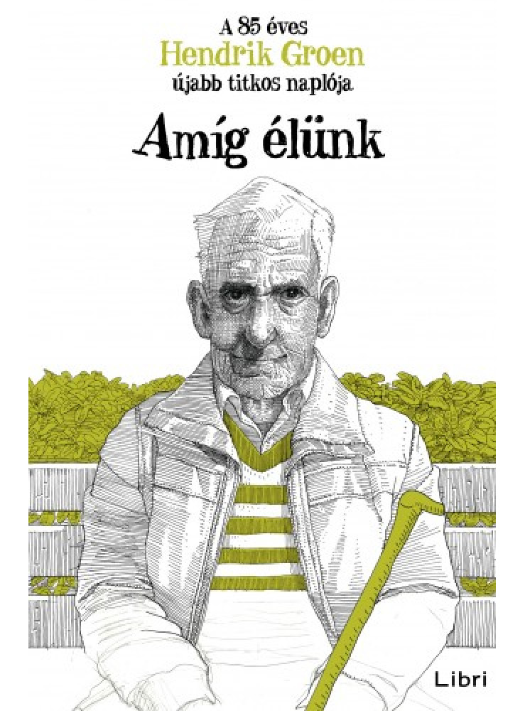Amíg élünk - A 85 éves Hendrik Groen újabb titkos naplója (ekönyv) Amíg élünk - A 85 éves Hendrik Groen újabb titkos naplója (ekönyv)