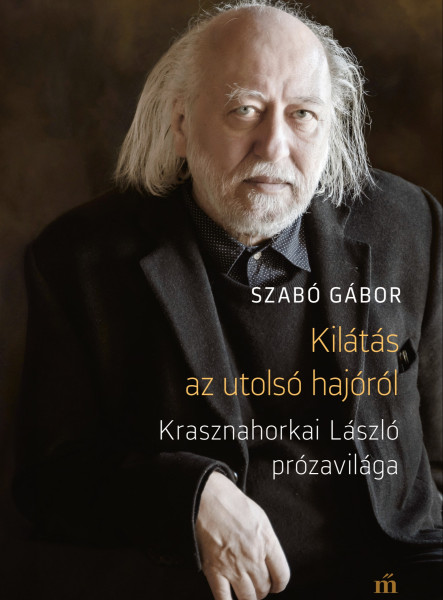 Kilátás az utolsó hajóról - Krasznahorkai László prózavilága (ekönyv)