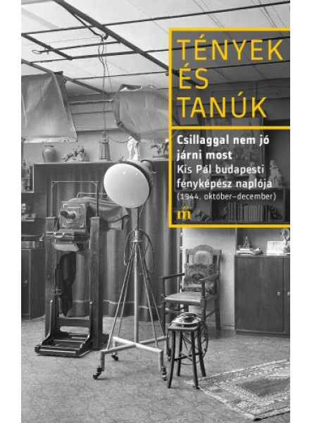 Csillaggal nem jó járni most - Kis Pál budapesti fényképész naplója (1944. október - december)
