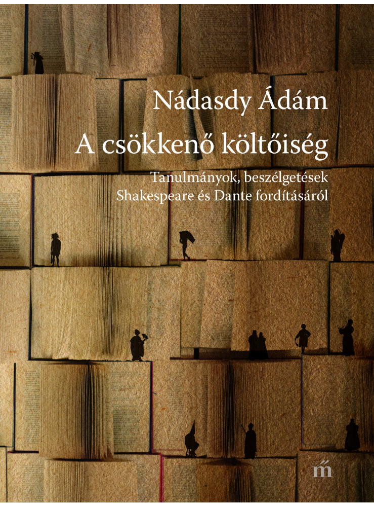 A csökkenő költőiség - Tanulmányok, beszélgetések Shakespeare és Dante fordításáról (ekönyv) A csökkenő költőiség - Tanulmányok, beszélgetések Shakespeare és Dante fordításáról (ekönyv)