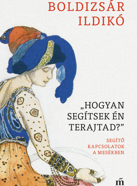 „Hogyan segítsek én terajtad” - Segítő kapcsolatok a mesékben (ekönyv)