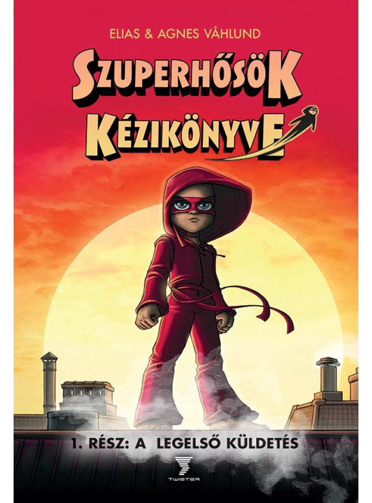 SZUPERHŐSÖK KÉZIKÖNYVE 1. RÉSZ: A LEGELSŐ KÜLDETÉS SZUPERHŐSÖK KÉZIKÖNYVE 1. RÉSZ: A LEGELSŐ KÜLDETÉS