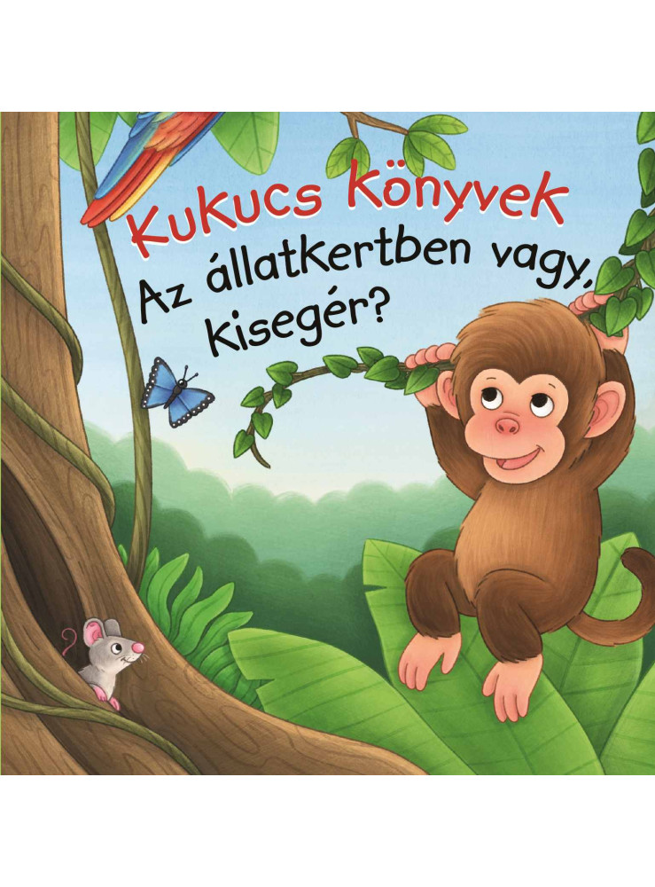 KUKUCS KÖNYVEK - AZ ÁLLATKERTBEN VAGY, KISEGÉR?