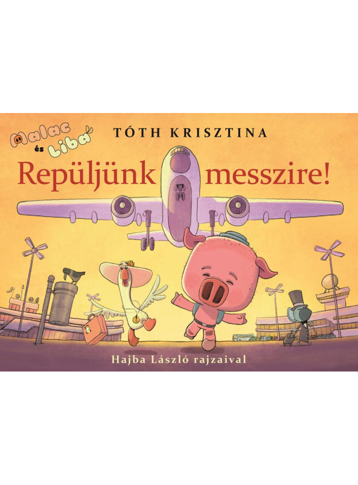 MALAC ÉS LIBA 10. - REPÜLJÜNK MESSZIRE! MALAC ÉS LIBA 10. - REPÜLJÜNK MESSZIRE!