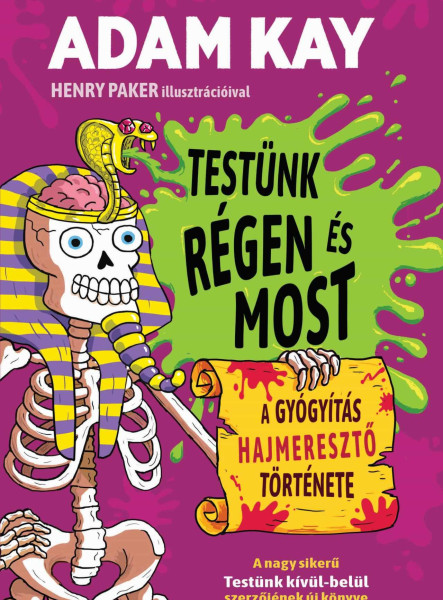 TESTÜNK RÉGEN ÉS MOST  - A GYÓGYÍTÁS HAJMERESZTŐ TÖRTÉNETE