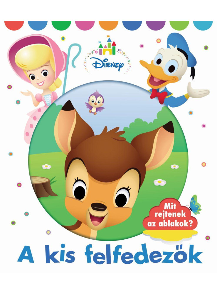A KIS FELFEDEZŐK - DISNEY - MIT REJTENEK AZ ABLAKOK? A KIS FELFEDEZŐK - DISNEY - MIT REJTENEK AZ ABLAKOK?