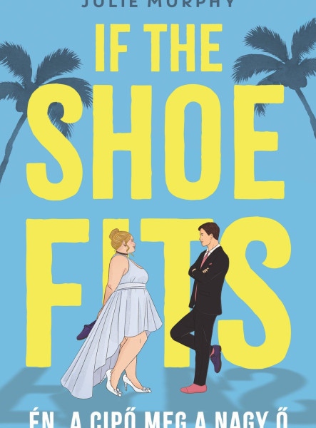 IF THE SHOE FITS - ÉN, A CIPŐ MEG A NAGY Ő