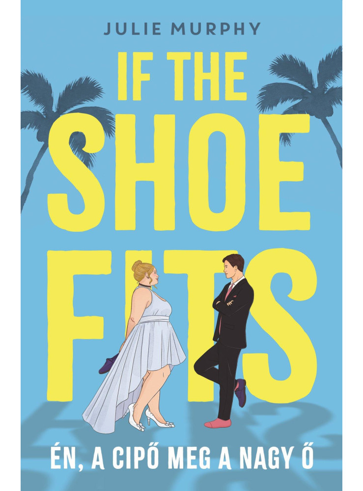 IF THE SHOE FITS - ÉN, A CIPŐ MEG A NAGY Ő IF THE SHOE FITS - ÉN, A CIPŐ MEG A NAGY Ő