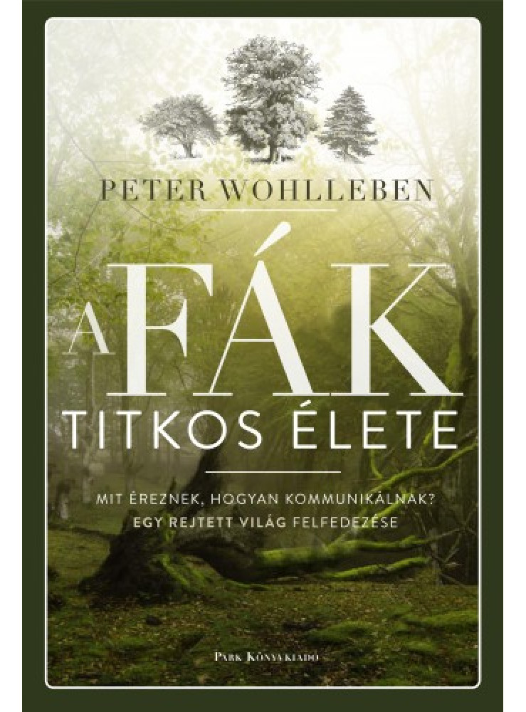 A fák titkos élete - Mit éreznek, hogyan kommunikálnak? Egy rejtett világ felfedezése (ekönyv)