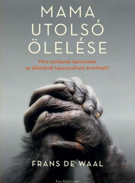 Mama utolsó ölelése - Mire tanítanak bennünket az állatoknál tapasztalható érzelmek? (ekönyv)