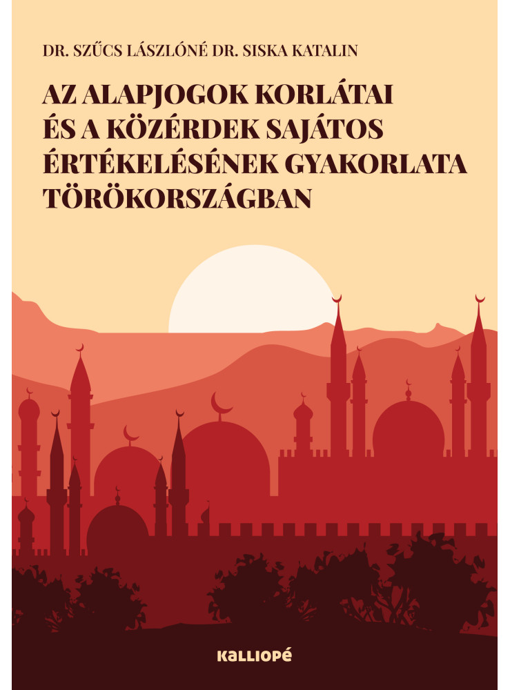 AZ ALAPJOGOK KORLÁTAI ÉS A KÖZÉRDEK SAJÁTOS ÉRTÉKELÉSÉNEK GYAKORLATA TÖRÖKORSZÁG AZ ALAPJOGOK KORLÁTAI ÉS A KÖZÉRDEK SAJÁTOS ÉRTÉKELÉSÉNEK GYAKORLATA TÖRÖKORSZÁG