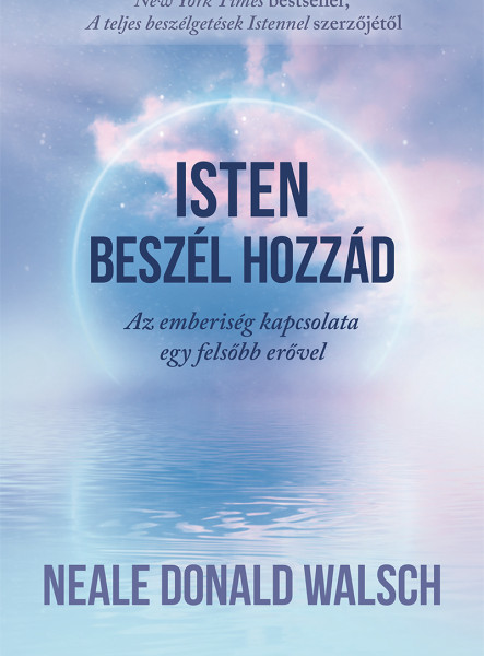 ISTEN BESZÉL HOZZÁD - AZ EMBERISÉG KAPCSOLATA EGY FELSŐB ERŐVEL