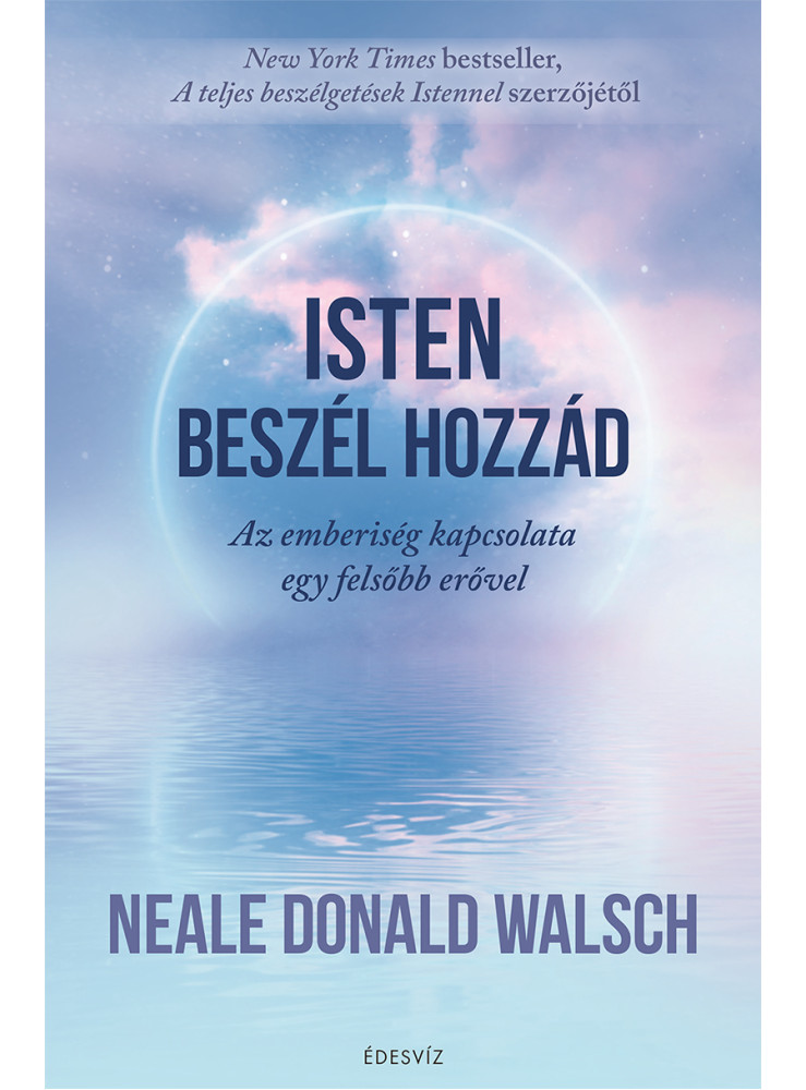 ISTEN BESZÉL HOZZÁD - AZ EMBERISÉG KAPCSOLATA EGY FELSŐB ERŐVEL