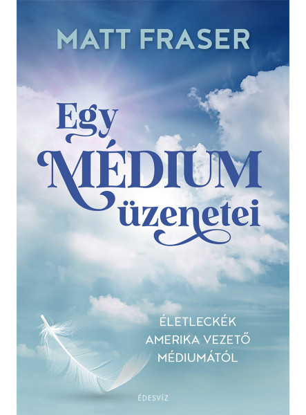 EGY MÉDIUM ÜZENETEI - ÉLETLECKÉK AMERIKA VEZETŐ MÉDIUMÁTÓL