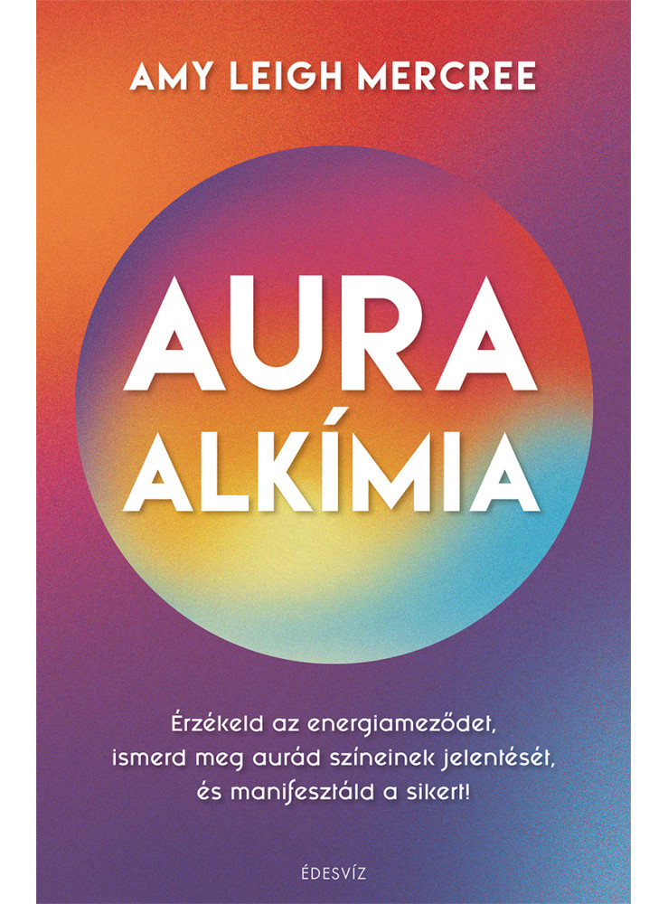 AURAALKÍMIA - ÉRZÉKELD AZ ENERGIAMEZŐDET, ISMERD MEG AURÁD SZÍNEINEK JELENTÉSÉT. AURAALKÍMIA - ÉRZÉKELD AZ ENERGIAMEZŐDET, ISMERD MEG AURÁD SZÍNEINEK JELENTÉSÉT.