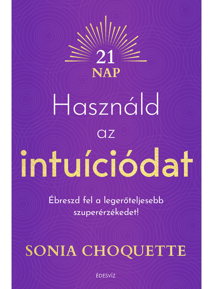 HASZNÁLD AZ INTUÍCIÓDAT - ÉBRESZD FEL A LEGERŐTELJESEBB SZUPERÉRZÉKEDET!