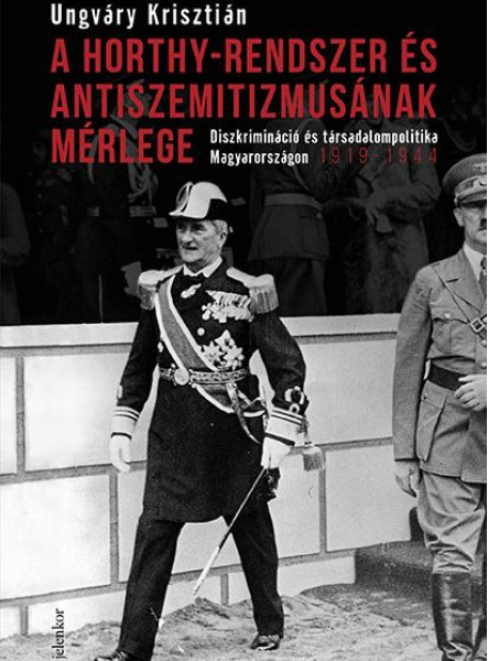 A HORTHY-RENDSZER ÉS ANTISZEMITIZMUSÁNAK MÉRLEGE