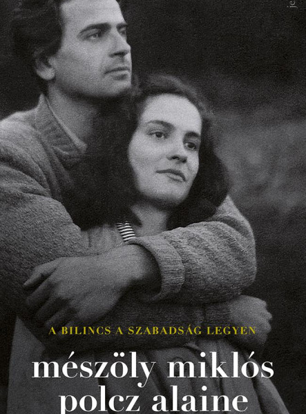 A bilincs a szabadság legyen - Mészöly Miklós és Polcz Alaine levelezése 1948 - 1997 (ekönyv)