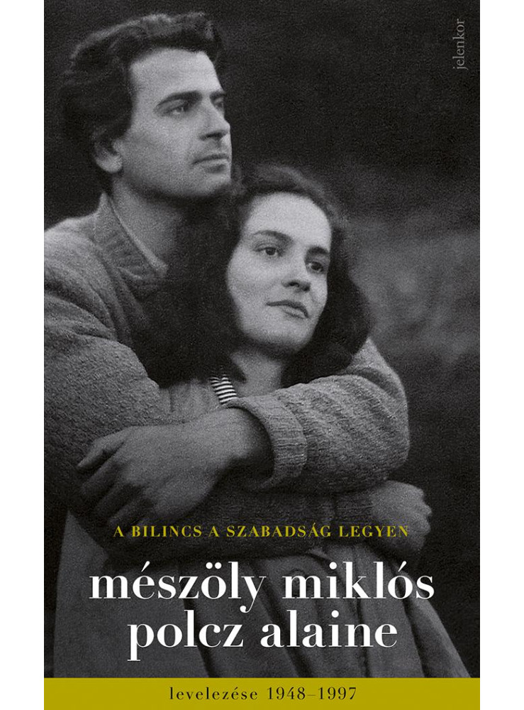 A bilincs a szabadság legyen - Mészöly Miklós és Polcz Alaine levelezése 1948 - 1997 (ekönyv) A bilincs a szabadság legyen - Mészöly Miklós és Polcz Alaine levelezése 1948 - 1997 (ekönyv)