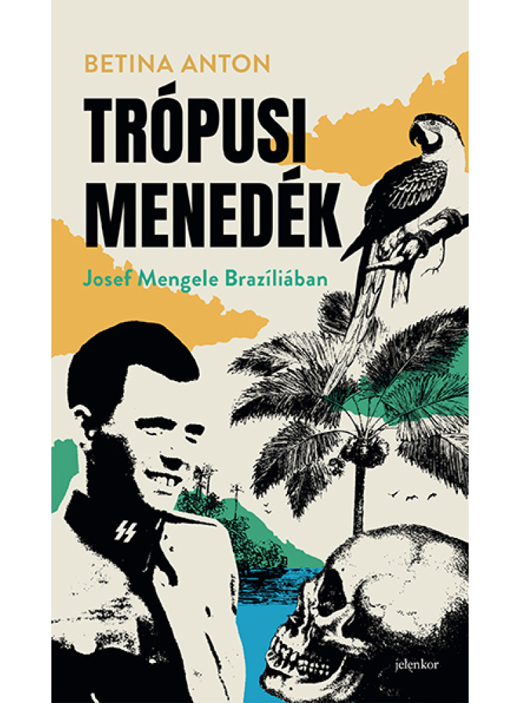 TRÓPUSI MENEDÉK - JOSEF MENGELE BRAZÍLIÁBAN TRÓPUSI MENEDÉK - JOSEF MENGELE BRAZÍLIÁBAN