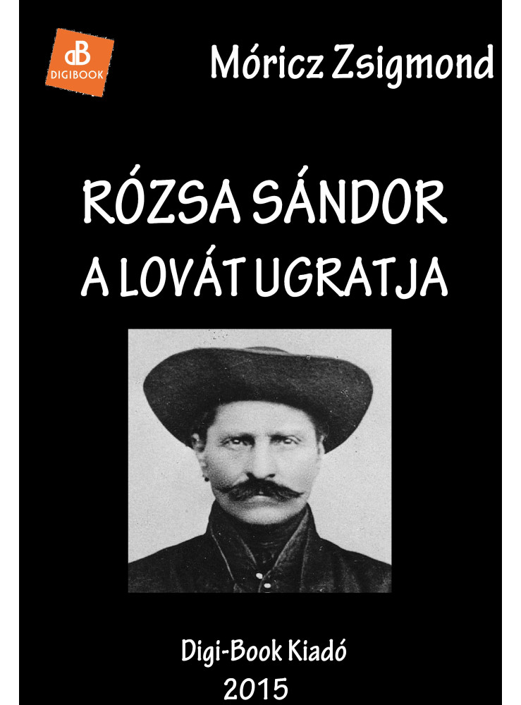 Rózsa Sándor a lovát ugratja (ekönyv) Rózsa Sándor a lovát ugratja (ekönyv)